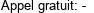 Appel gratuit: - 