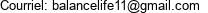 Courriel: balancelife11@gmail.com 