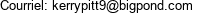 Courriel: kerrypitt9@bigpond.com 