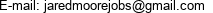 E-mail: jaredmoorejobs@gmail.com 