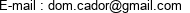 E-mail : dom.cador@gmail.com 