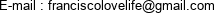 E-mail : franciscolovelife@gmail.com 