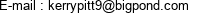 E-mail : kerrypitt9@bigpond.com 