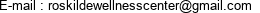 E-mail : roskildewellnesscenter@gmail.com 