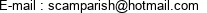 E-mail : scamparish@hotmail.com 