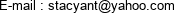 E-mail : stacyant@yahoo.com 