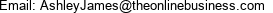 Email: AshleyJames@theonlinebusiness.com 