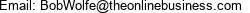 Email: BobWolfe@theonlinebusiness.com 