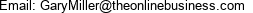Email: GaryMiller@theonlinebusiness.com 