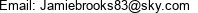 Email: Jamiebrooks83@sky.com 