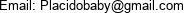 Email: Placidobaby@gmail.com 