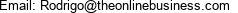 Email: Rodrigo@theonlinebusiness.com 