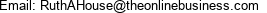 Email: RuthAHouse@theonlinebusiness.com 