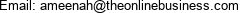 Email: ameenah@theonlinebusiness.com 