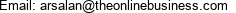 Email: arsalan@theonlinebusiness.com 