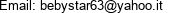 Email: bebystar63@yahoo.it 