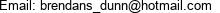 Email: brendans_dunn@hotmail.com 