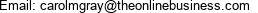 Email: carolmgray@theonlinebusiness.com 