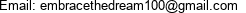 Email: embracethedream100@gmail.com 