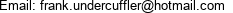 Email: frank.undercuffler@hotmail.com 