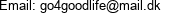 Email: go4goodlife@mail.dk 