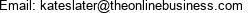Email: kateslater@theonlinebusiness.com 