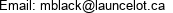 Email: mblack@launcelot.ca 