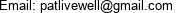 Email: patlivewell@gmail.com 