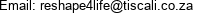 Email: reshape4life@tiscali.co.za 