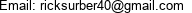 Email: ricksurber40@gmail.com 