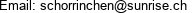 Email: schorrinchen@sunrise.ch 