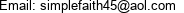 Email: simplefaith45@aol.com 