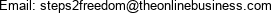 Email: steps2freedom@theonlinebusiness.com 