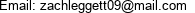 Email: zachleggett09@mail.com 
