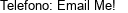 Telefono: Email Me!  